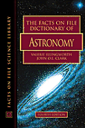 The Facts on File Dictionary of Astronomy - Illingworth, Valerie (Editor), and Clark, John O E (Editor)