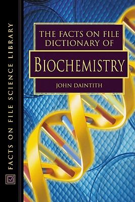The Facts on File Dictionary of Biochemistry - Daintith, John, PH.D.