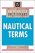 The Facts on File Dictionary of Nautical Terms - Lenfestey, Thompson, Captain, Jr., and Lenfestey, Tom, Jr.