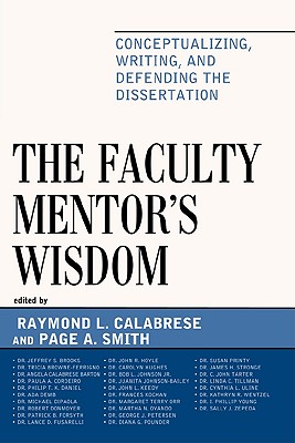 The Faculty Mentor's Wisdom: Conceptualizing, Writing, and Defending the Dissertation - Calabrese, Raymond L (Editor), and Smith, Page (Editor), and Brooks, Jeffrey S, Dr. (Contributions by)