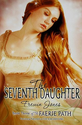 The Faerie Path #3: The Seventh Daughter - Jones, Frewin