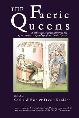 The Faerie Queens: A Collection of Essays Exploring the Myths, Magic and Mythology of the Faerie Queens - D'Este, Sorita (Editor), and Rankine, David (Contributions by), and Carding, Emily (Contributions by)