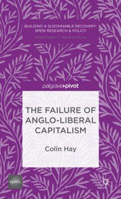 The Failure of Anglo-liberal Capitalism - Hay, C.