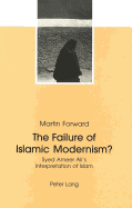 The Failure of Islamic Modernism?: Syed Ameer Ali's Interpretation of Islam