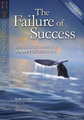The Failure of Success: Seeing God's Mercy in Jonah's Disobedience - Crowder, Bill, Mr.