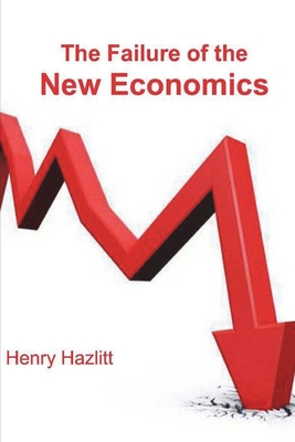 The Failure of the New Economics - Hazlitt, Henry