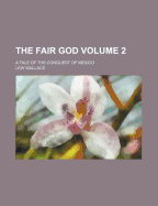 The Fair God; A Tale of the Conquest of Mexico Volume 2