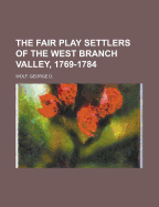 The Fair Play Settlers of the West Branch Valley, 1769-1784