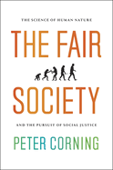 The Fair Society: The Science of Human Nature and the Pursuit of Social Justice