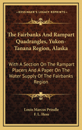 The Fairbanks and Rampart Quadrangles, Yukon-Tanana Region, Alaska: With a Section on the Rampart Placers and a Paper on the Water Supply of the Fairbanks Region