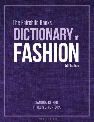 The Fairchild Books Dictionary of Fashion - Keiser, Sandra, and Tortora, Phyllis G