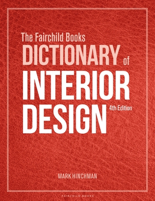 The Fairchild Books Dictionary of Interior Design - Hinchman, Mark