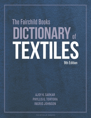 The Fairchild Books Dictionary of Textiles: Bundle Book + Studio Access Card - Sarkar, Ajoy K, and Tortora, Phyllis G, and Johnson, Ingrid