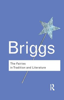 The Fairies in Tradition and Literature - Briggs, Katharine