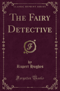 The Fairy Detective (Classic Reprint)