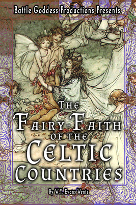 The Fairy-Faith of the Celtic Countries with Illustrations - Wentz, W y Evans, and Willis, Valerie (Designer)