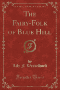 The Fairy-Folk of Blue Hill (Classic Reprint)