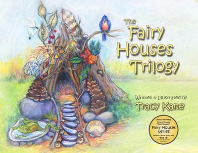 The Fairy Houses Trilogy: The Complete Illustrated Series - Kane, Tracy