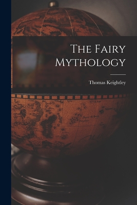 The Fairy Mythology - Keightley, Thomas