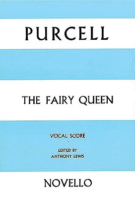 The Fairy Queen: Vocal Score - Purcell, Henry, MB, PhD (Composer), and Lewis, Anthony (Editor)