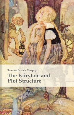 The Fairytale and Plot Structure - Murphy, Terence Patrick