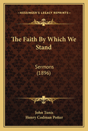 The Faith by Which We Stand: Sermons (1896)