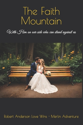 The Faith Mountain: With Him on our side who can stand against us - Anderson Love Wins, Robert