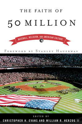 The Faith of 50 Million: Baseball, Religion, and American Culture - Evans, Christopher H (Editor), and Herzog II, William R (Editor)
