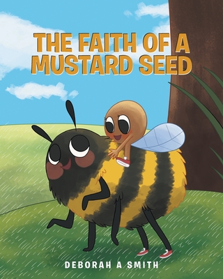 The Faith of a Mustard Seed - Smith, Deborah A