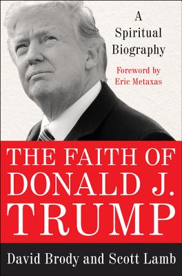The Faith of Donald J. Trump: A Spiritual Biography - Brody, David