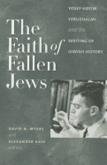 The Faith of Fallen Jews: Yosef Hayim Yerushalmi and the Writing of Jewish History