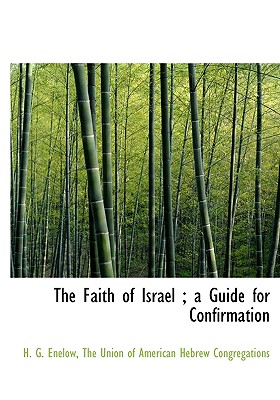 The Faith of Israel; A Guide for Confirmation - Enelow, H G, and The Union of American Hebrew Congregatio, Union Of American Hebrew Congregatio (Creator)