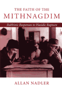 The Faith of Mithnagdim: Rabbinic Responses to Hasidic Rapture