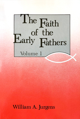 The Faith of the Early Fathers: Volume 1: Volume 1 - Jurgens, William a (Translated by)