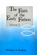 The Faith of the Early Fathers: Volume 2: Volume 2