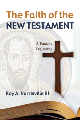 The Faith of the New Testament - Harrisville, Roy A, III