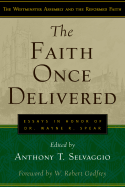 The Faith Once Delivered: Essays in Honor of Dr. Wayne R. Spear