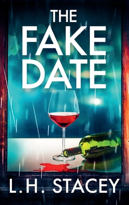 The Fake Date: A completely gripping, page-turning psychological thriller from L.H. Stacey - Stacey, L. H.