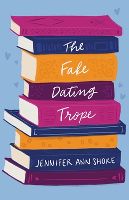 The Fake Dating Trope - Shore, Jennifer Ann