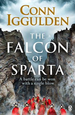 The Falcon of Sparta: The gripping and battle-scarred adventure from The Sunday Times bestselling author of Empire - Iggulden, Conn