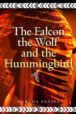 The Falcon, the Wolf, and the Hummingbird - Engber, Martha