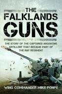 The Falklands Guns: The Story of the Captured Argentine Artillery that Became Part of the RAF Regiment