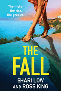 The Fall: An explosive, glamorous thriller from #1 bestseller Shari Low and TV's Ross King