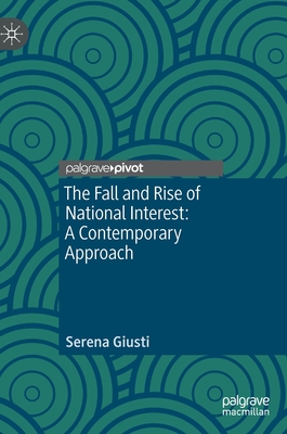The Fall and Rise of National Interest: A Contemporary Approach - Giusti, Serena