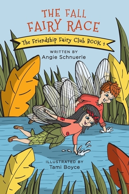 The Fall Fairy Race: The Friendship Fairy Club Book 1 - Schnuerle, Angie