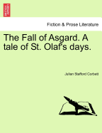 The Fall of Asgard. a Tale of St. Olaf's Days. Vol. I.