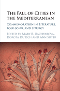 The Fall of Cities in the Mediterranean: Commemoration in Literature, Folk-Song, and Liturgy