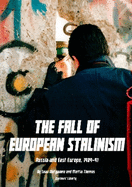 The Fall of European Stalinism: Russia and Eastern Europe, 1989-91