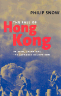 The Fall of Hong Kong: Britain, China, and the Japanese Occupation - Snow, Philip, Mr.