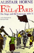 The Fall of Paris: The Siege and the Commune, 1870-71